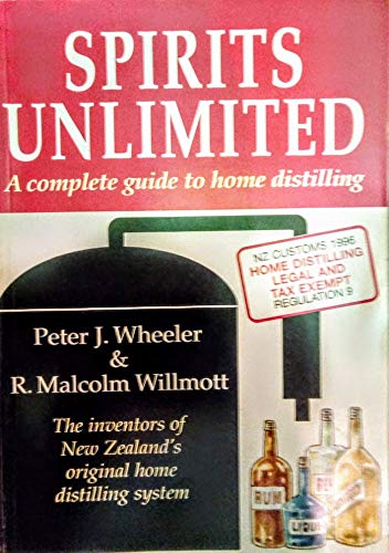 Spirits Unlimited: a Complete Guide To Home Distilling - Tenth Anniversary Edition