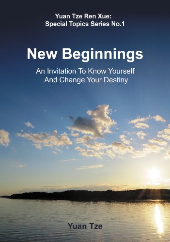 New Beginnings: An Invitation to Know Yourself and Change Your Destiny (Yuan Tze Ren Xue; Special Topics Series)