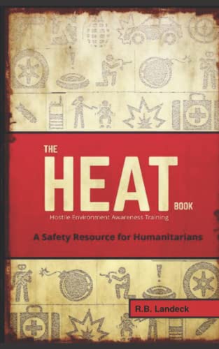 The HEAT Book: Hostile Environment Awareness Training - A Safety Resource for Humanitarians