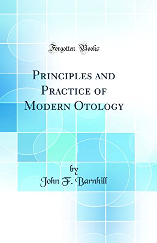 Principles and Practice of Modern Otology (Classic Reprint)