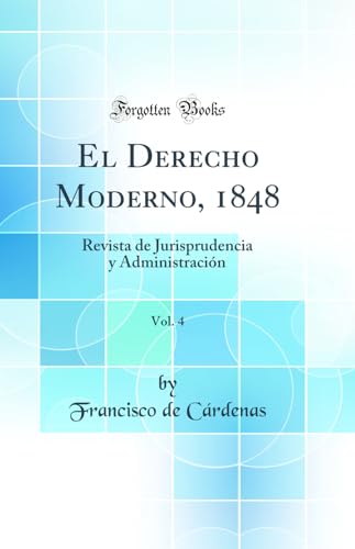 El Derecho Moderno, 1848, Vol. 4: Revista de Jurisprudencia y Administracion (Classic Reprint)