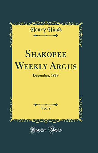 Shakopee Weekly Argus, Vol. 8: December, 1869 (Classic Reprint)
