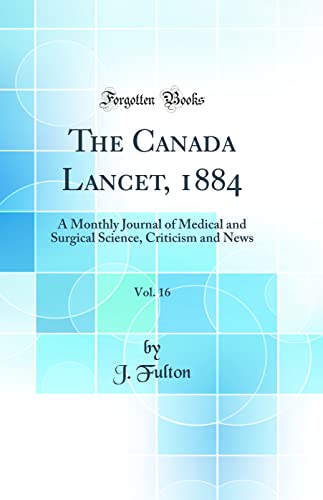 The Canada Lancet, 1884, Vol. 16