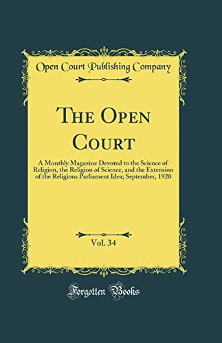 The Open Court, Vol. 34: A Monthly Magazine Devoted to the Science of Religion, the Religion of Science, and the Extension of the Religious Parliament Idea; September, 1920 (Classic Reprint)