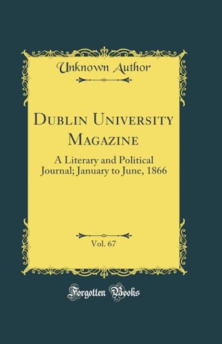 Dublin University Magazine, Vol. 67: A Literary and Political Journal; January to June, 1866 (Classic Reprint)