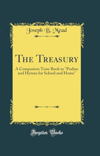 The Treasury: A Companion Tune Book to Psalms and Hymns for School and Home (Classic Reprint)