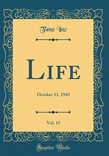 Life, Vol. 15: October 11, 1943 (Classic Reprint)