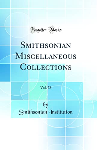 Smithsonian Miscellaneous Collections, Vol. 78 (Classic Reprint)