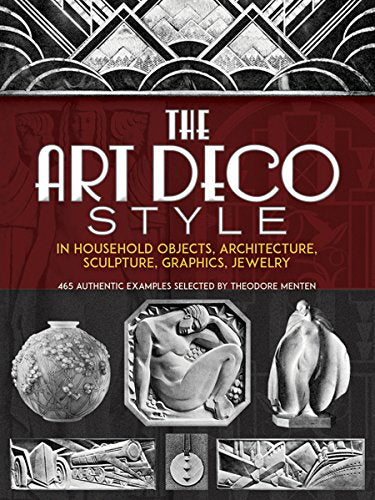 The Art Deco Style in Household Objects, Architecture, Sculpture, Graphics, Jewellery