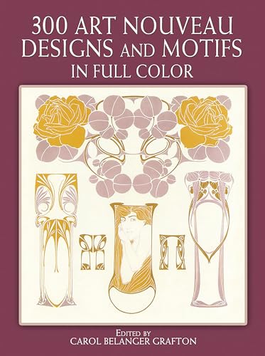 300 Art Nouveau Designs and Motifs in Full Color