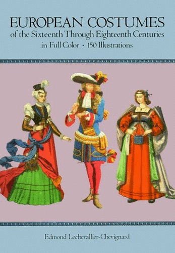 European Costume of the Sixteenth Through Eighteenth Centuries in Full Color