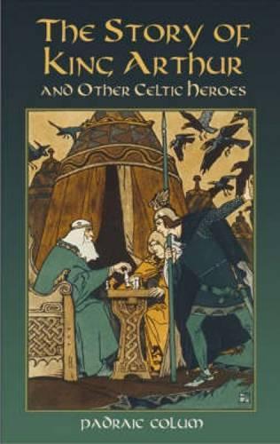 The Story of King Arthur and Other Celtic Heroes