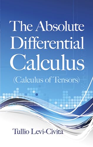 The Absolute Differential Calculus (Calculus of Tensors)