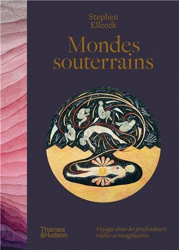 Mondes souterrains - voyage dans les profondeurs réelles et imaginaires