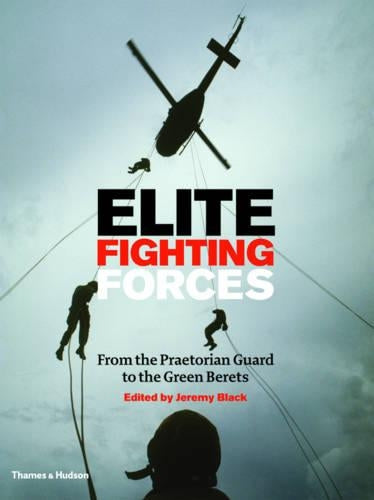 Elite Fighting Forces:From the Ancient World to the SAS