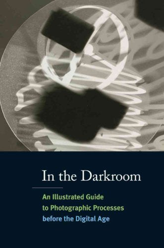 In the Darkroom:An Illustrated Guide to Photographic Processes be
