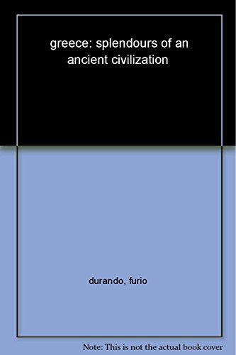 Greece: Splendours of an Ancient Civilization