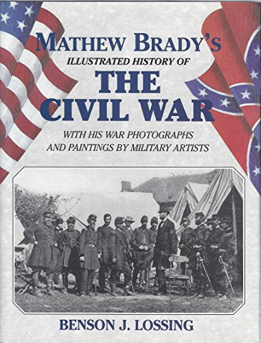 Mathew Brady's Illustrated History of the Civil War