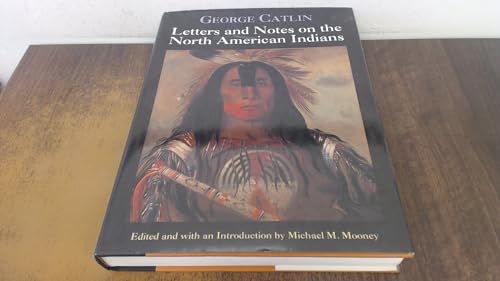 George Catlin's Letters & Notes of North American Indians