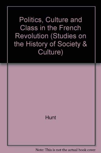Politics, Culture and Class in the French Revolution