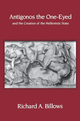 Antigonos the One-Eyed and the Creation of the Hellenistic State