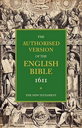 Authorised Version of the English Bible, 1611: Volume 5, The New Testament