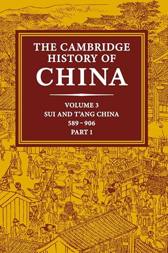 The Cambridge History of China: Volume 3, Sui and T'ang China, 589906 AD, Part One