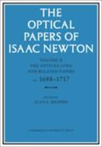 The Optical Papers of Isaac Newton: Volume 2, The Opticks (1704) and Related Papers ca.16881717