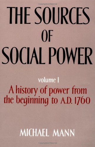 The Sources of Social Power: Volume 1, A History of Power from the Beginning to AD 1760