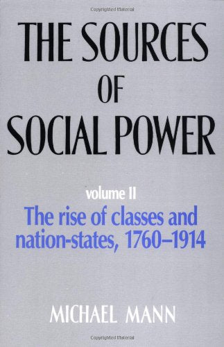 The Sources of Social Power: Volume 2, The Rise of Classes and Nation States 17601914