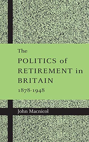 The Politics of Retirement in Britain, 1878–1948