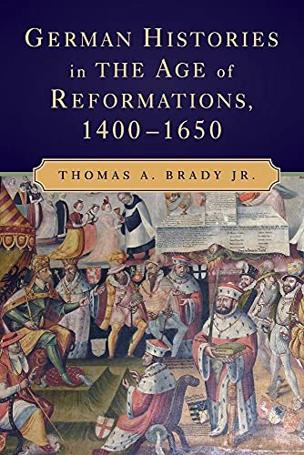 German Histories in the Age of Reformations, 14001650
