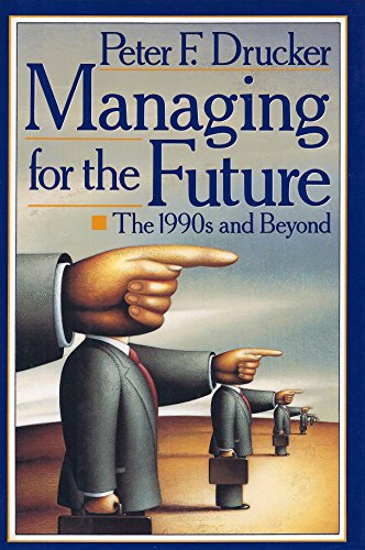 Drucker Peter : Managing for Future