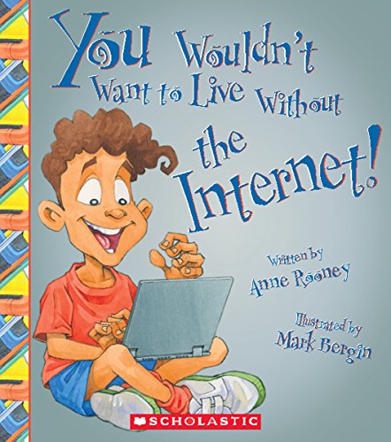 You Wouldn't Want to Live Without the Internet! (You Wouldn't Want to Live Without...)