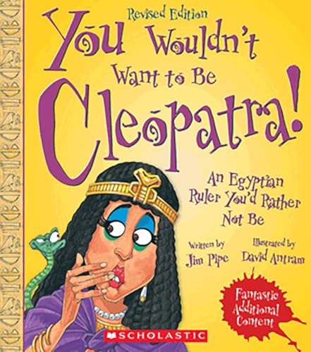 You Wouldn't Want to Be Cleopatra! (Revised Edition) (You Wouldn't Want To... Ancient Civilization)