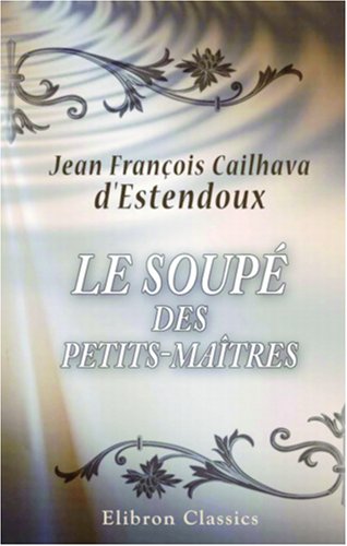 Le soupé des petits-maîtres: Ouvrage moral (French Edition)