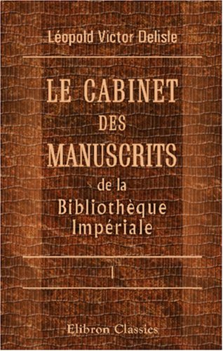 Le cabinet des manuscrits de la Bibliothèque Impériale: Tome 1