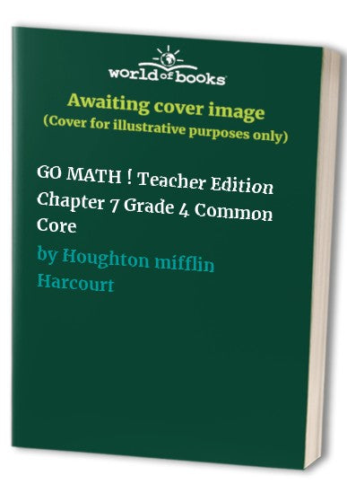 GO MATH ! Teacher Edition Chapter 7 Grade 4 Common Core