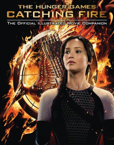 Hunger Games: Catching Fire Official Illustrated Movie Companion