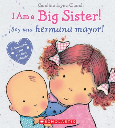 I Am a Big Sister! / ¡Soy Una Hermana Mayor! (Scholastic Bilingual)