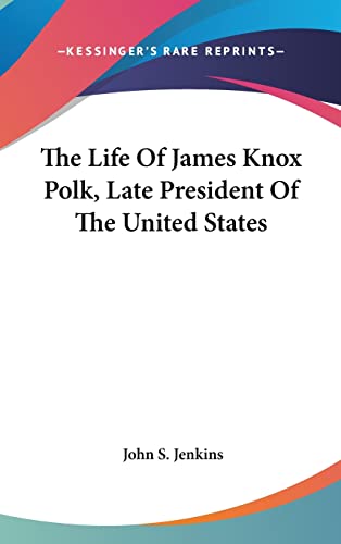 The Life Of James Knox Polk, Late President Of The United States
