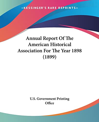 Annual Report Of The American Historical Association For The Year 1898 (1899)