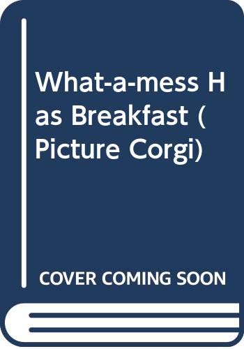 What-a-mess Has Breakfast