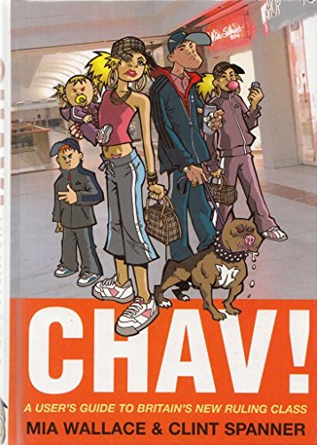 Chav! A User's Guide To Britain's New Ruling Class