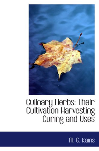 Culinary Herbs: Their Cultivation Harvesting Curing and Uses