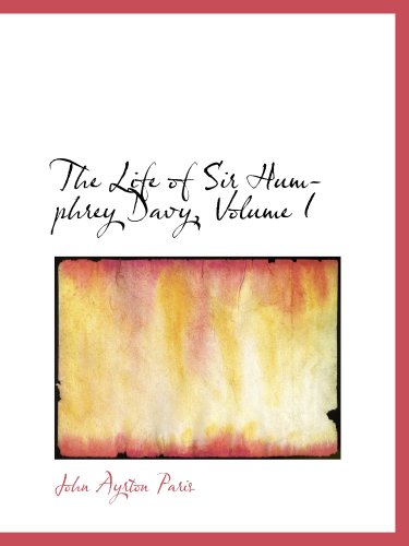 The Life of Sir Humphrey Davy, Volume I