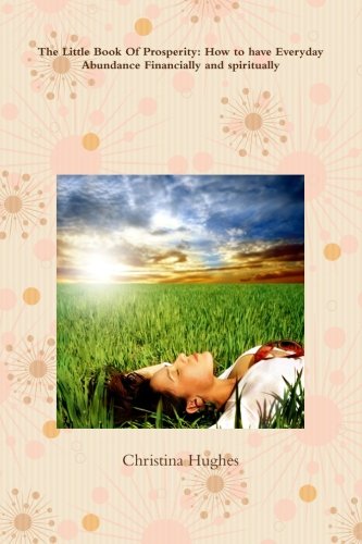 The Little Book of Prosperity: How to Have Everyday Abundance Financially and Spiritually