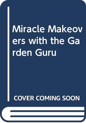 Miracle Makeovers with the Garden Guru