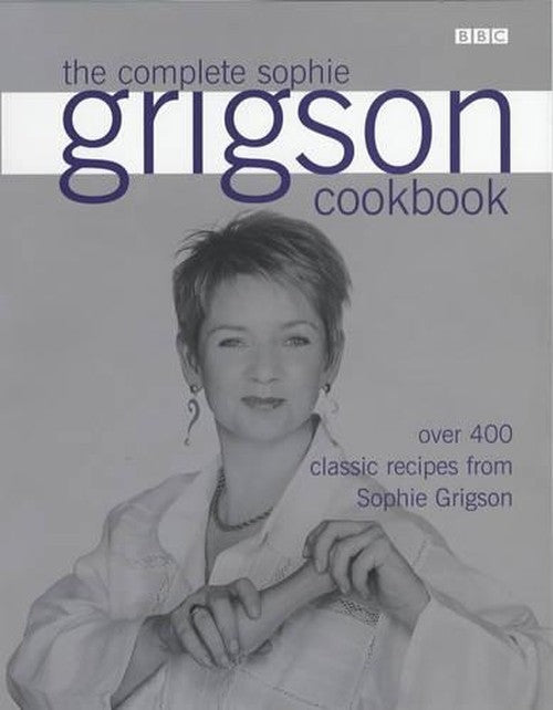 The Complete Sophie Grigson Cookbook