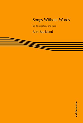 Rob Buckland: Songs Without Words (Tenor / Soprano Saxophone & Piano)